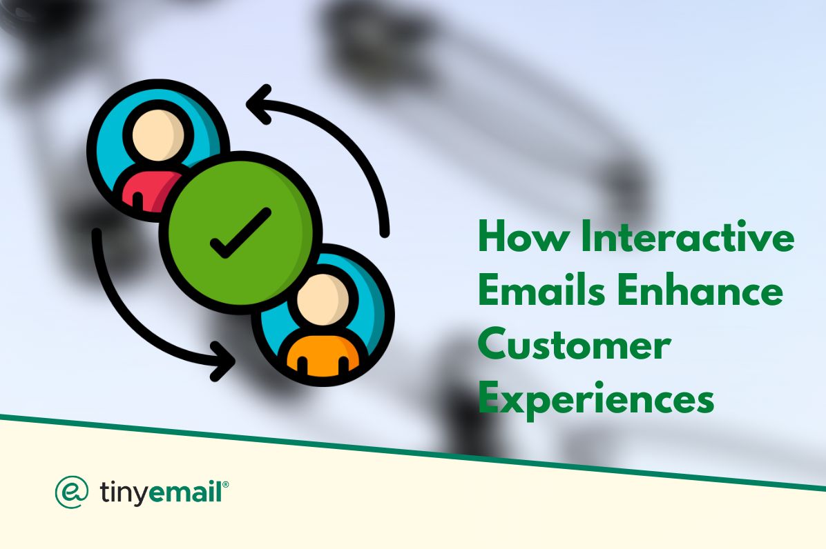 How Interactive Emails Enhance Customer Experiences