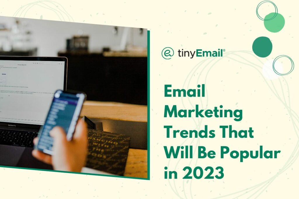 Email Marketing Trends That Will Be Popular in 2023