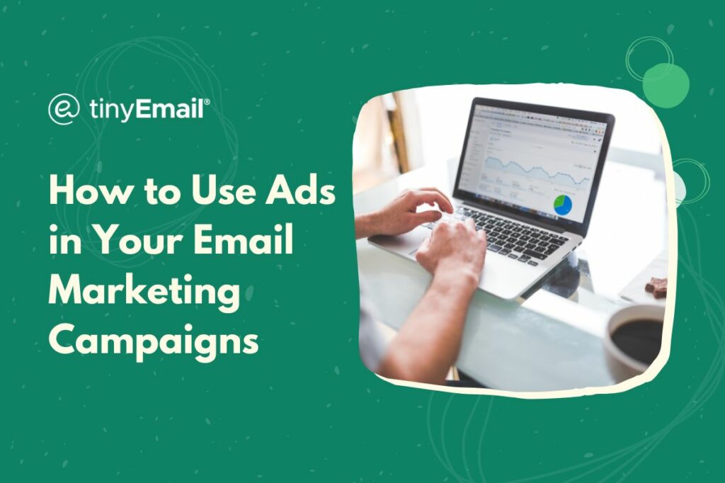 How to Use Ads in Your Email Marketing Campaigns