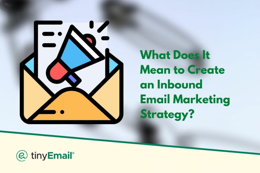 What Does It Mean to Create an Inbound Email Marketing Strategy