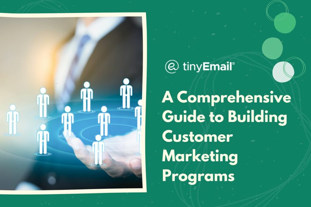 A Comprehensive Guide to Building Customer Marketing Programs